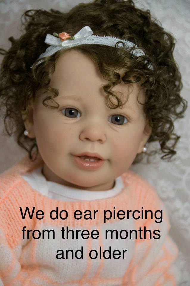 We do ear piercing from three months and older.